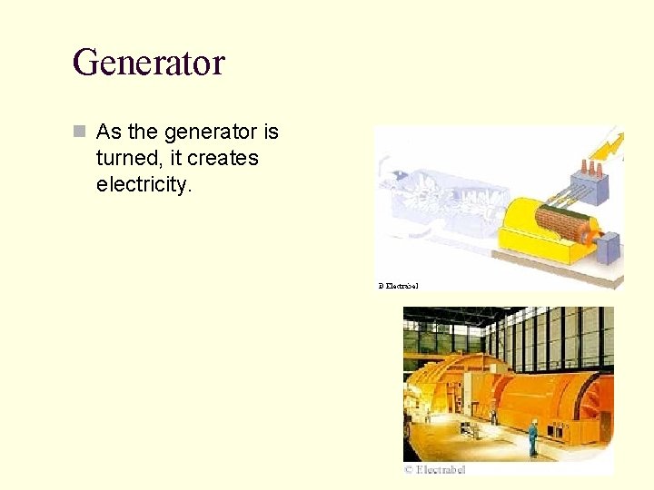 Generator n As the generator is turned, it creates electricity. Generator n As the generator is turned, it creates electricity.