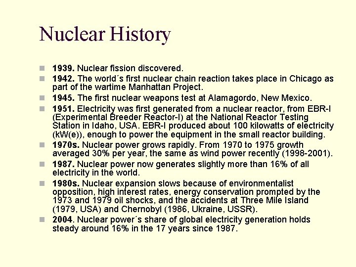 Nuclear History n 1939. Nuclear fission discovered. n 1942. The world´s first nuclear chain Nuclear History n 1939. Nuclear fission discovered. n 1942. The world´s first nuclear chain