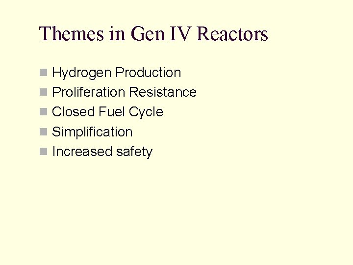 Themes in Gen IV Reactors n Hydrogen Production n Proliferation Resistance n Closed Fuel Themes in Gen IV Reactors n Hydrogen Production n Proliferation Resistance n Closed Fuel