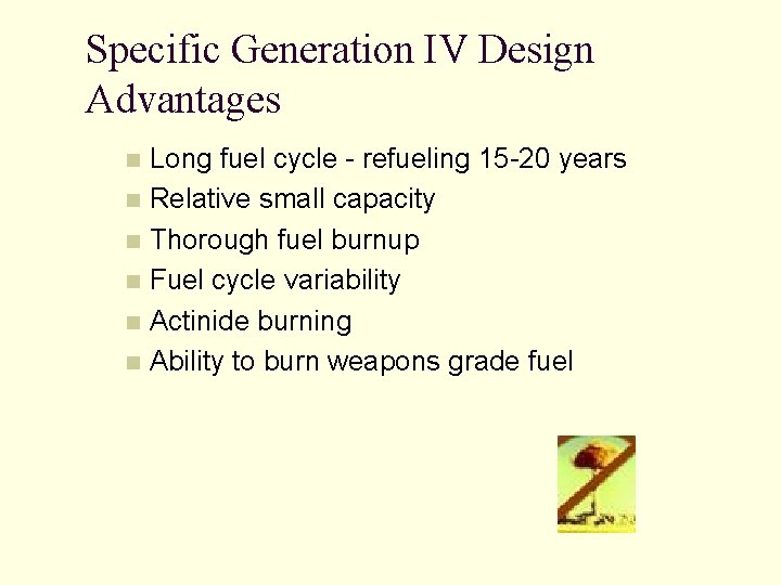 Specific Generation IV Design Advantages Long fuel cycle - refueling 15 -20 years n Specific Generation IV Design Advantages Long fuel cycle - refueling 15 -20 years n