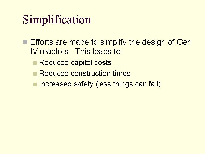 Simplification n Efforts are made to simplify the design of Gen IV reactors. This Simplification n Efforts are made to simplify the design of Gen IV reactors. This