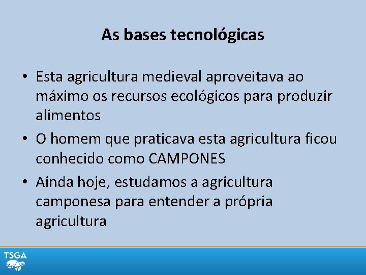 As bases tecnológicas • Esta agricultura medieval aproveitava ao máximo os recursos ecológicos para