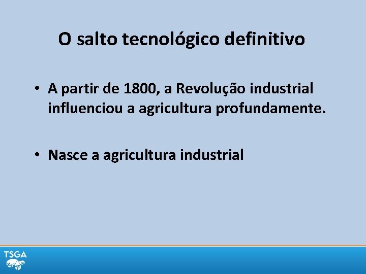 O salto tecnológico definitivo • A partir de 1800, a Revolução industrial influenciou a