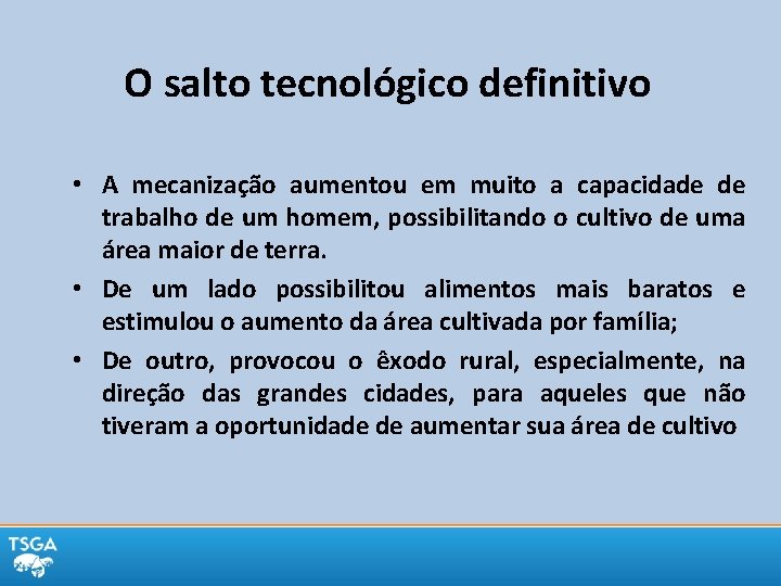 O salto tecnológico definitivo • A mecanização aumentou em muito a capacidade de trabalho