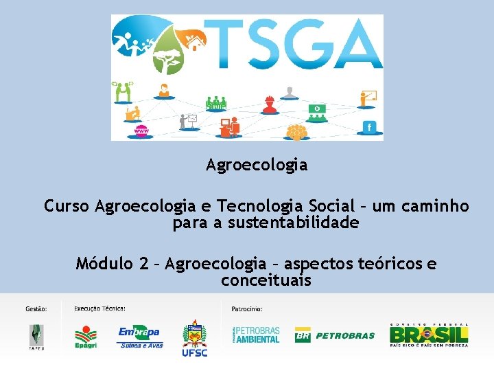 Agroecologia Curso Agroecologia e Tecnologia Social – um caminho para a sustentabilidade Módulo 2