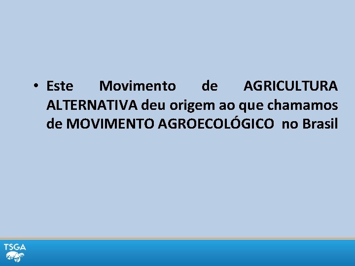  • Este Movimento de AGRICULTURA ALTERNATIVA deu origem ao que chamamos de MOVIMENTO