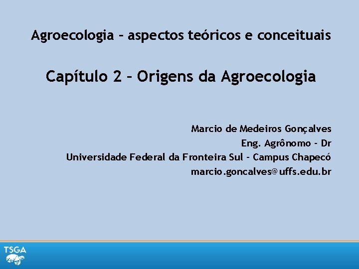 Agroecologia – aspectos teóricos e conceituais Capítulo 2 – Origens da Agroecologia Marcio de