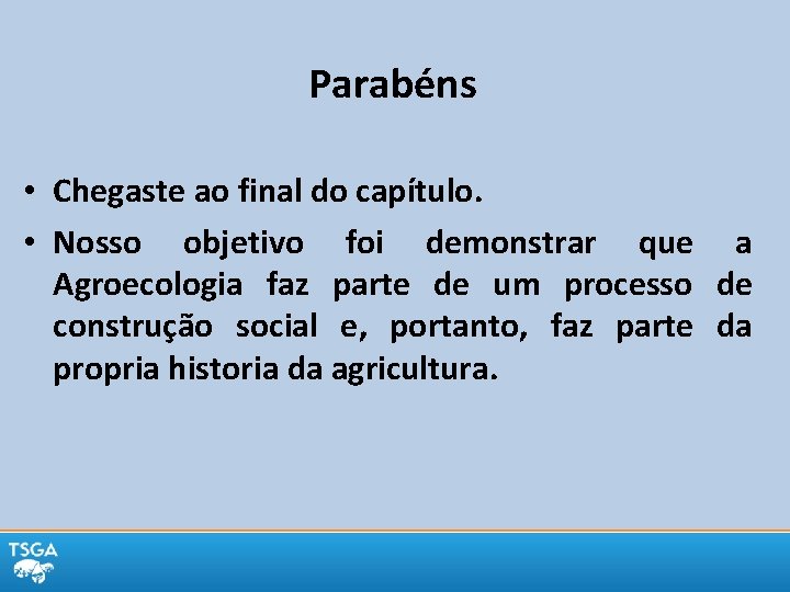 Parabéns • Chegaste ao final do capítulo. • Nosso objetivo foi demonstrar que a