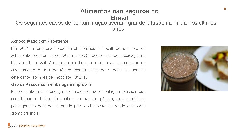 Alimentos não seguros no Brasil Os seguintes casos de contaminação tiveram grande difusão na