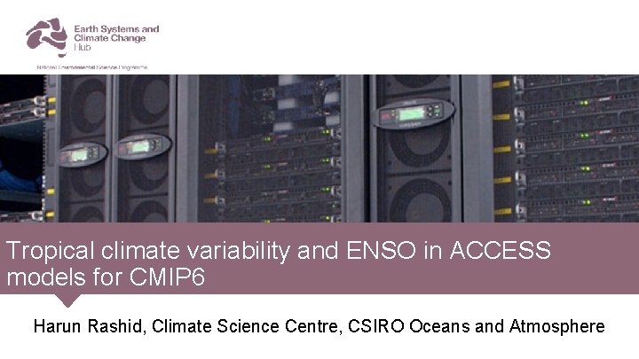 Tropical climate variability and ENSO in ACCESS models for CMIP 6 Harun Rashid, Climate