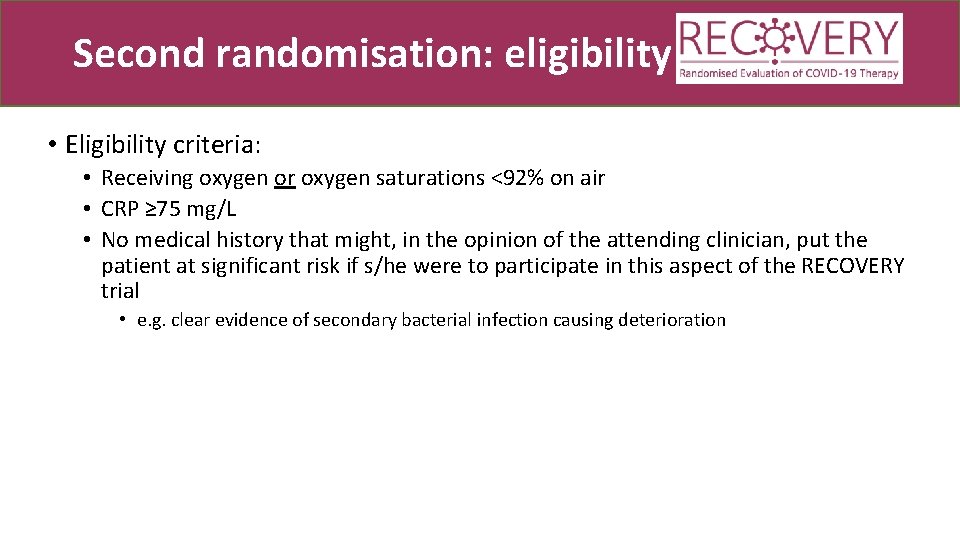 Second randomisation: eligibility • Eligibility criteria: • Receiving oxygen or oxygen saturations <92% on