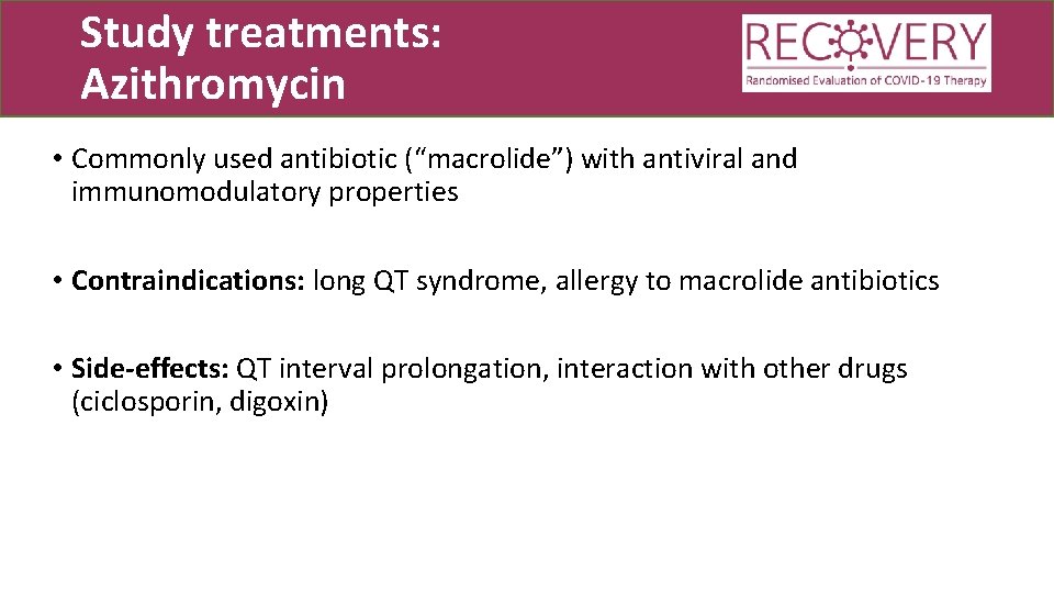 Study treatments: Azithromycin • Commonly used antibiotic (“macrolide”) with antiviral and immunomodulatory properties •