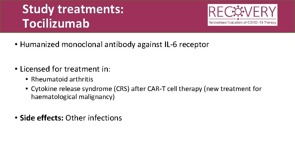 Study treatments: Tocilizumab • Humanized monoclonal antibody against IL-6 receptor • Licensed for treatment