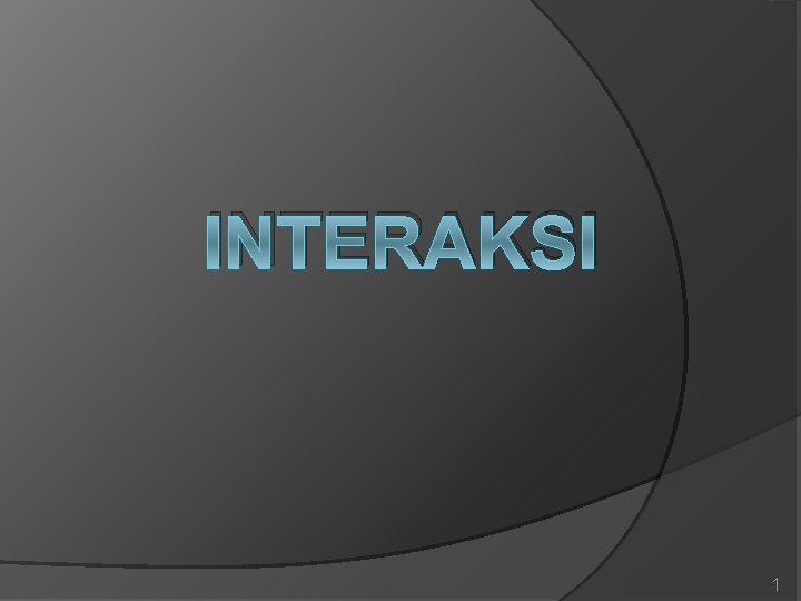 INTERAKSI 1 