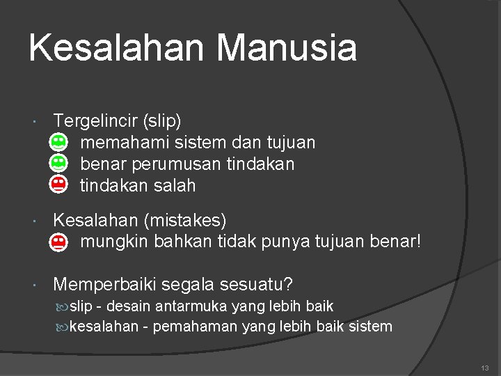 Kesalahan Manusia Tergelincir (slip) memahami sistem dan tujuan benar perumusan tindakan salah Kesalahan (mistakes)