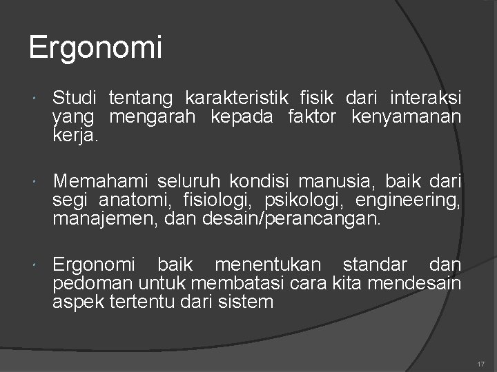 Ergonomi Studi tentang karakteristik fisik dari interaksi yang mengarah kepada faktor kenyamanan kerja. Memahami