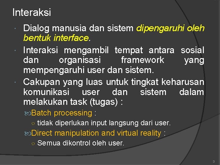 Interaksi Dialog manusia dan sistem dipengaruhi oleh bentuk interface. Interaksi mengambil tempat antara sosial