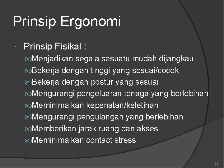 Prinsip Ergonomi Prinsip Fisikal : Menjadikan segala sesuatu mudah dijangkau Bekerja dengan tinggi yang