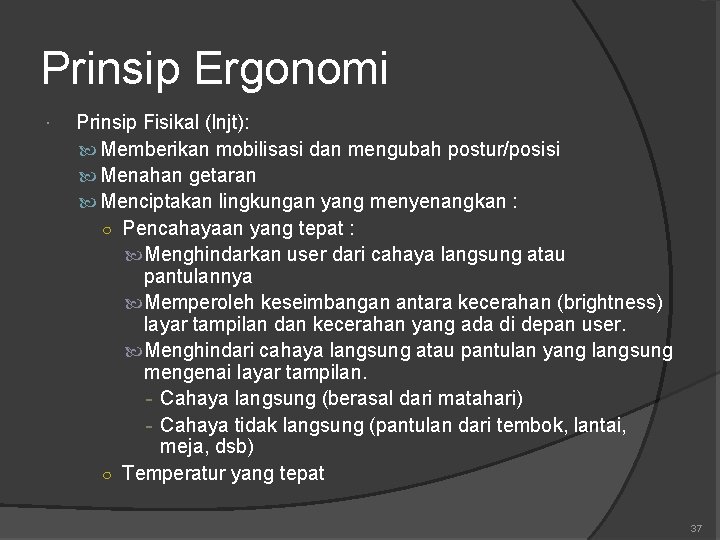 Prinsip Ergonomi Prinsip Fisikal (lnjt): Memberikan mobilisasi dan mengubah postur/posisi Menahan getaran Menciptakan lingkungan