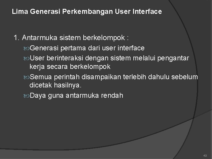 Lima Generasi Perkembangan User Interface 1. Antarmuka sistem berkelompok : Generasi pertama dari user