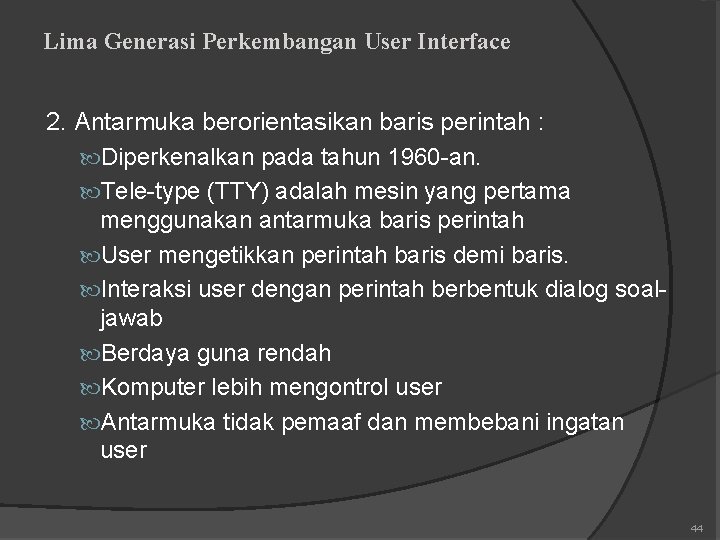 Lima Generasi Perkembangan User Interface 2. Antarmuka berorientasikan baris perintah : Diperkenalkan pada tahun