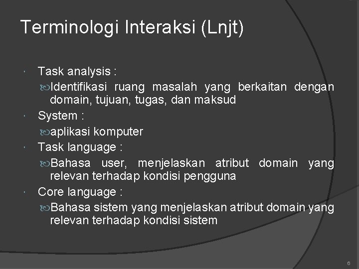 Terminologi Interaksi (Lnjt) Task analysis : Identifikasi ruang masalah yang berkaitan dengan domain, tujuan,