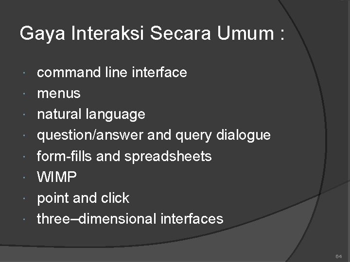 Gaya Interaksi Secara Umum : command line interface menus natural language question/answer and query