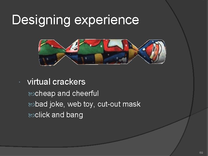 Designing experience virtual crackers cheap and cheerful bad joke, web toy, cut-out mask click