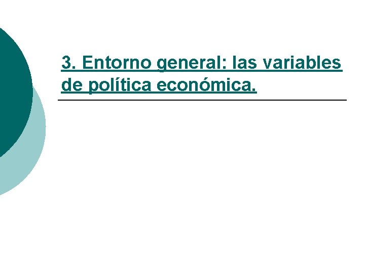 3. Entorno general: las variables de política económica. 