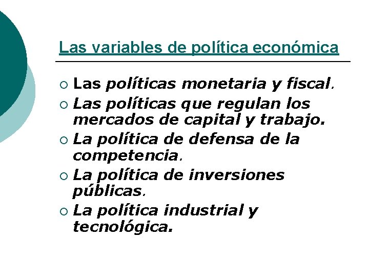 Las variables de política económica Las políticas monetaria y fiscal. ¡ Las políticas que