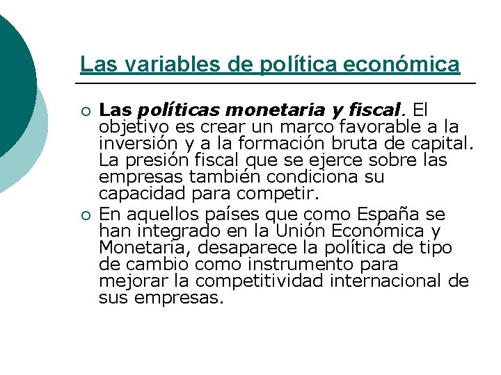 Las variables de política económica ¡ ¡ Las políticas monetaria y fiscal. El objetivo