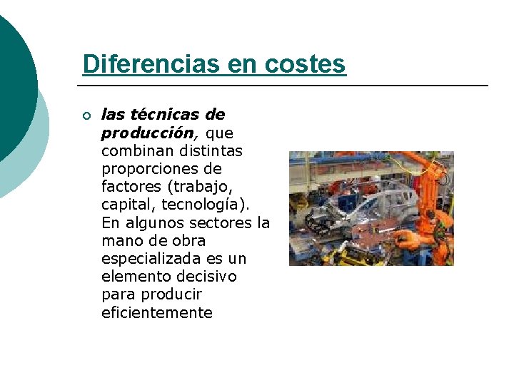 Diferencias en costes ¡ las técnicas de producción, que combinan distintas proporciones de factores