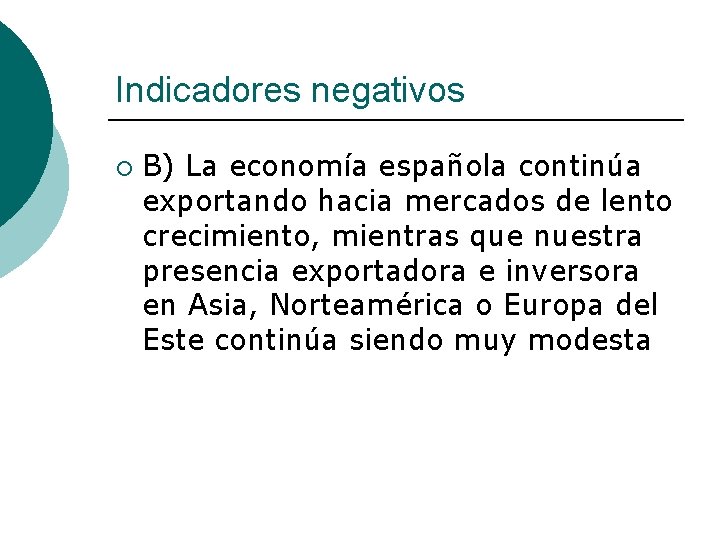 Indicadores negativos ¡ B) La economía española continúa exportando hacia mercados de lento crecimiento,