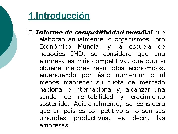 1. Introducción El Informe de competitividad mundial que elaboran anualmente lo organismos Foro Económico