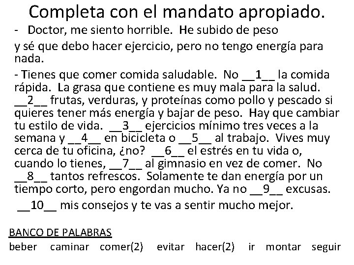 Completa con el mandato apropiado. - Doctor, me siento horrible. He subido de peso Completa con el mandato apropiado. - Doctor, me siento horrible. He subido de peso