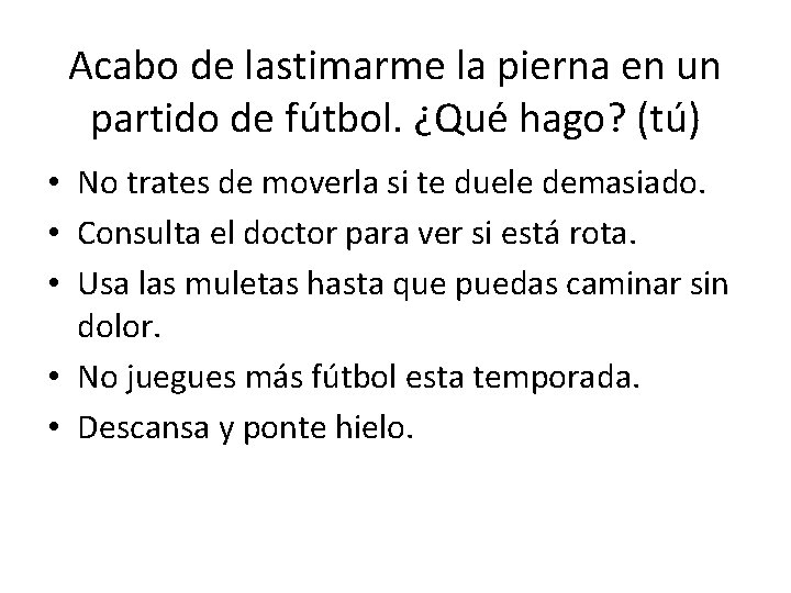 Acabo de lastimarme la pierna en un partido de fútbol. ¿Qué hago? (tú) • Acabo de lastimarme la pierna en un partido de fútbol. ¿Qué hago? (tú) •