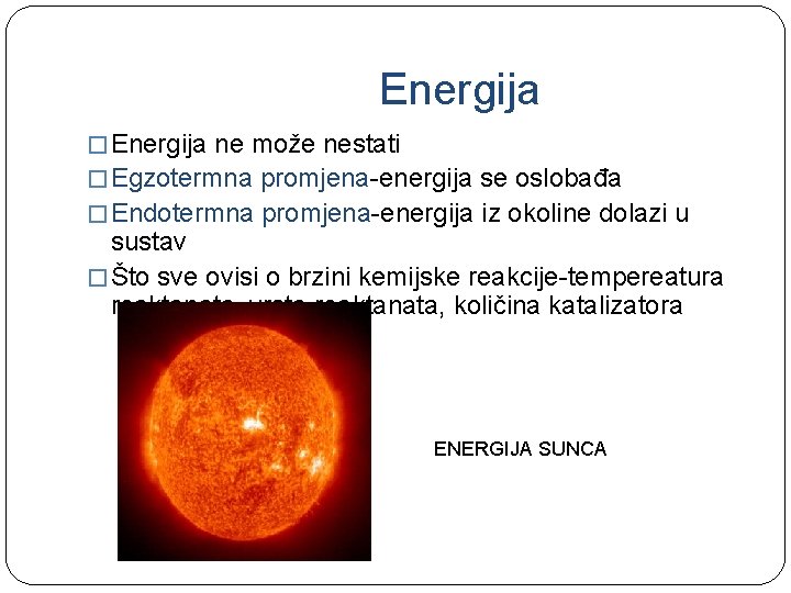 Energija � Energija ne može nestati � Egzotermna promjena-energija se oslobađa � Endotermna promjena-energija