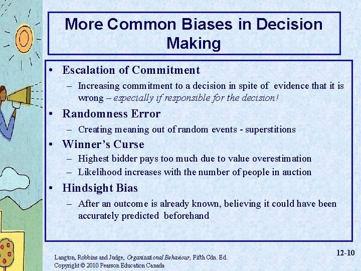 More Common Biases in Decision Making • Escalation of Commitment – Increasing commitment to