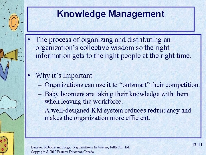 Knowledge Management • The process of organizing and distributing an organization’s collective wisdom so