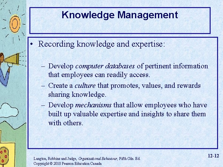 Knowledge Management • Recording knowledge and expertise: – Develop computer databases of pertinent information
