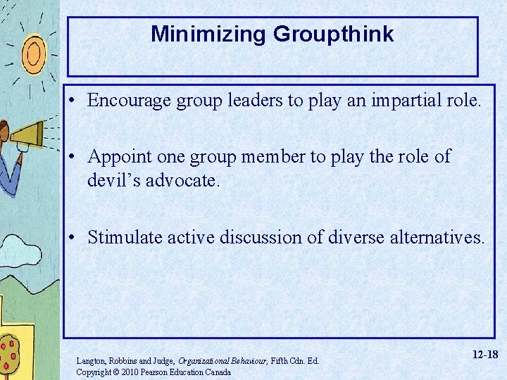 Minimizing Groupthink • Encourage group leaders to play an impartial role. • Appoint one