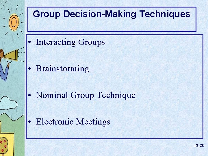 Group Decision-Making Techniques • Interacting Groups • Brainstorming • Nominal Group Technique • Electronic