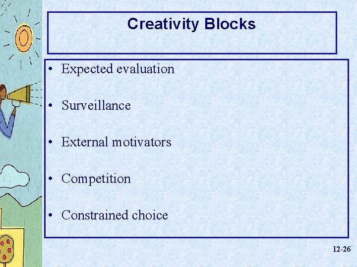 Creativity Blocks • Expected evaluation • Surveillance • External motivators • Competition • Constrained