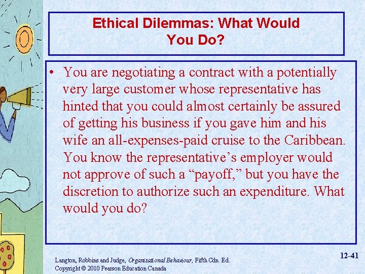 Ethical Dilemmas: What Would You Do? • You are negotiating a contract with a