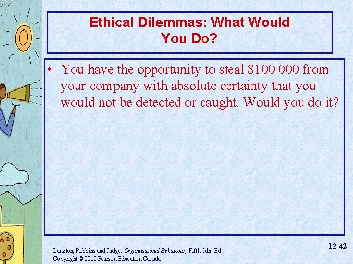 Ethical Dilemmas: What Would You Do? • You have the opportunity to steal $100
