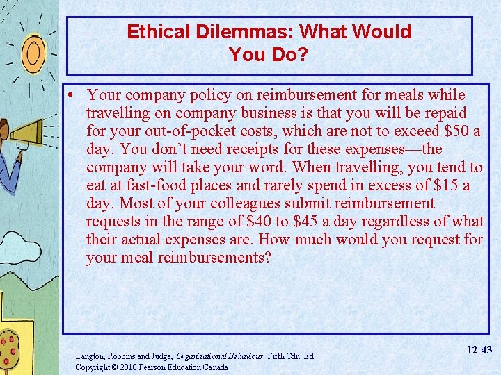 Ethical Dilemmas: What Would You Do? • Your company policy on reimbursement for meals