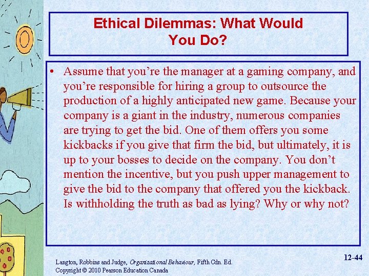 Ethical Dilemmas: What Would You Do? • Assume that you’re the manager at a