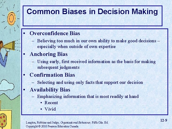 Common Biases in Decision Making • Overconfidence Bias – Believing too much in our