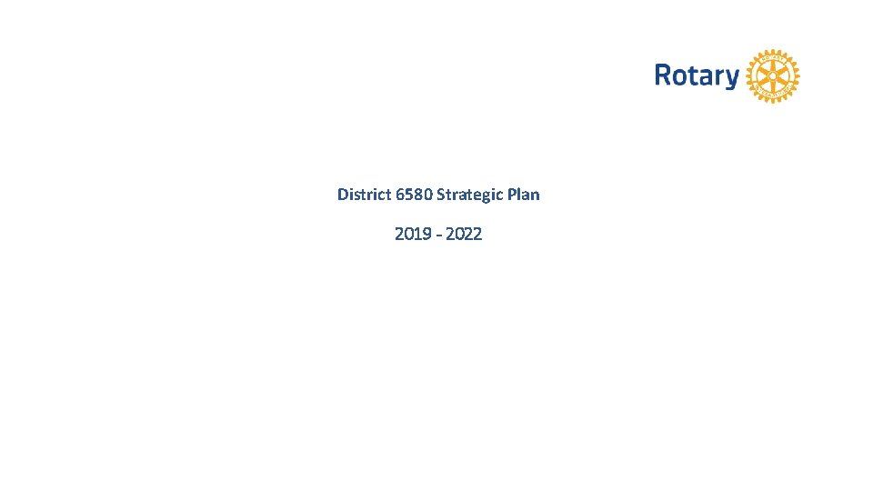 District 6580 Strategic Plan 2019 - 2022 