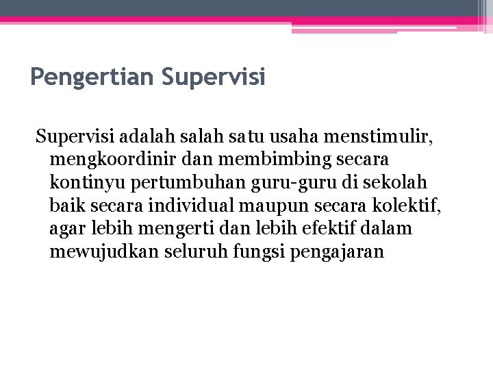 Pengertian Supervisi adalah satu usaha menstimulir, mengkoordinir dan membimbing secara kontinyu pertumbuhan guru-guru di